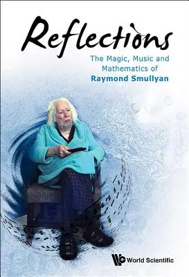 Refleksje: Magia, muzyka i matematyka Raymonda Smullyana - Reflections: The Magic, Music and Mathematics of Raymond Smullyan
