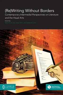 (Re)Writing Without Borders: Współczesne perspektywy intermedialne w literaturze i sztukach wizualnych - (Re)Writing Without Borders: Contemporary Intermedial Perspectives on Literature and the Visual Arts