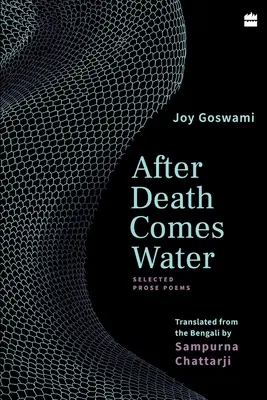 Po śmierci przychodzi woda: Wybrane wiersze prozą - After Death Comes Water: Selected Prose Poems