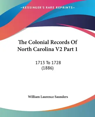 The Colonial Records Of North Carolina V2 Part 1: 1713 To 1728 (1886)