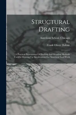 Structural Drafting: A Practical Presentation of Drafting And Detailing Methods Used In Drawing Up Specifications For Structural Steel Work (Praktyczna prezentacja metod rysowania i detalowania wykorzystywanych przy sporządzaniu specyfikacji dla konstrukcji stalowych) - Structural Drafting: A Practical Presentation Of Drafting And Detailing Methods Used In Drawing Up Specifications For Structural Steel Work