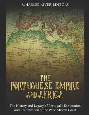 Imperium Portugalskie i Afryka: Historia i dziedzictwo portugalskiej eksploracji i kolonizacji zachodniego wybrzeża Afryki - The Portuguese Empire and Africa: The History and Legacy of Portugal's Exploration and Colonization of the West African Coast