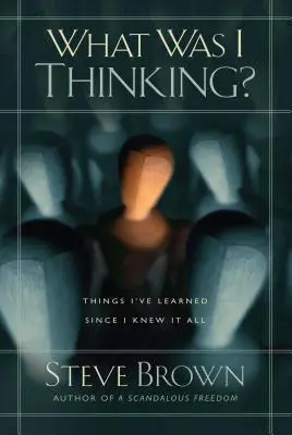 Co ja sobie myślałem? Rzeczy, których się nauczyłem, odkąd wiem wszystko - What Was I Thinking?: Things I've Learned Since I Knew It All