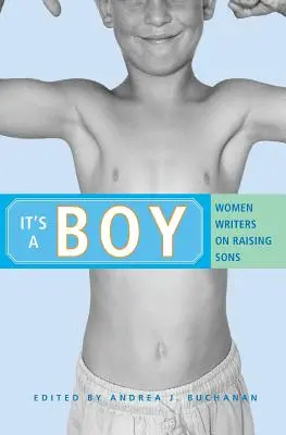 To chłopiec: Pisarki o wychowywaniu synów - It's a Boy: Women Writers on Raising Sons