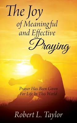 Radość ze znaczącej i skutecznej modlitwy: Modlitwa została dana dla życia na tym świecie - The Joy of Meaningful and Effective Praying: Prayer Has Been Given For Life In This World