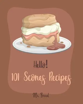 Hello! 101 przepisów na podpłomyki: Best Scones Cookbook Ever For Beginners [Simply Scones Cookbook, Whole Grain Bread Cookbook, Peach Recipe Book, Chocol - Hello! 101 Scones Recipes: Best Scones Cookbook Ever For Beginners [Simply Scones Cookbook, Whole Grain Bread Cookbook, Peach Recipe Book, Chocol