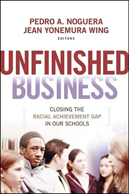 Niedokończona sprawa: Zamykanie różnic w osiągnięciach rasowych w naszych szkołach - Unfinished Business: Closing the Racial Achievement Gap in Our Schools