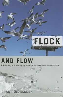 Flock and Flow: Przewidywanie i zarządzanie zmianami na dynamicznym rynku - Flock and Flow: Predicting and Managing Change in a Dynamic Marketplace