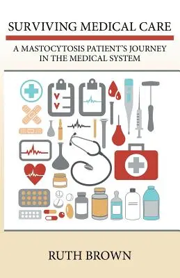 Przetrwać opiekę medyczną: Podróż pacjenta z mastocytozą w systemie medycznym - Surviving Medical Care: A Mastocytosis Patient's Journey in the Medical System