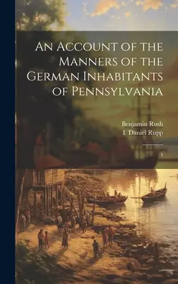 Opis obyczajów niemieckich mieszkańców Pensylwanii: 1 - An Account of the Manners of the German Inhabitants of Pennsylvania: 1