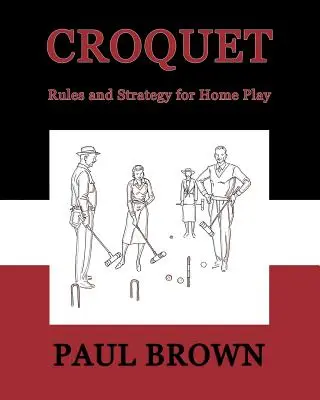 Krokiet: Zasady i strategia gry w domu (faksymile reprintu) - Croquet: Rules and Strategy for Home Play (Facsimile Reprint)