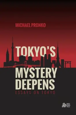 Tajemnica Tokio pogłębia się: Eseje o Tokio - Tokyo's Mystery Deepens: Essays on Tokyo