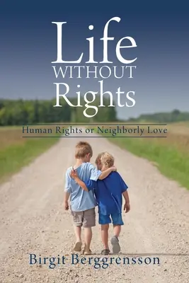 Życie bez praw: Prawa człowieka czy miłość sąsiedzka - Life Without Rights: Human Rights or Neighborly Love