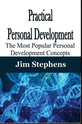 Praktyczny rozwój osobisty: Najpopularniejsze koncepcje rozwoju osobistego - Practical Personal Development: The Most Popular Personal Development Concepts