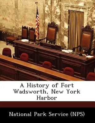 Historia fortu Wadsworth w nowojorskim porcie (National Park Service (Nps)) - A History of Fort Wadsworth, New York Harbor (National Park Service (Nps))