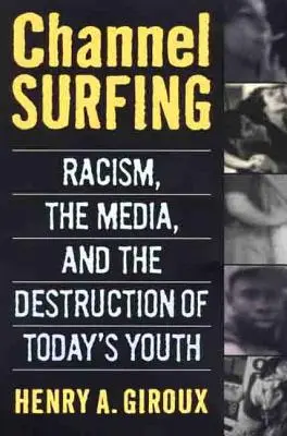 Channel Surfing: Rasizm, media i niszczenie dzisiejszej młodzieży - Channel Surfing: Racism, the Media, and the Destruction of Today's Youth