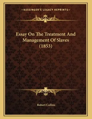 Esej o traktowaniu i zarządzaniu niewolnikami (1853) - Essay On The Treatment And Management Of Slaves (1853)