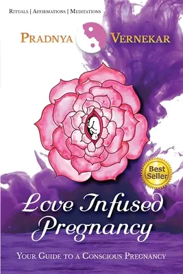 Ciąża przepełniona miłością: Twój przewodnik po świadomej ciąży - Love Infused Pregnancy: Your Guide to A Conscious Pregnancy