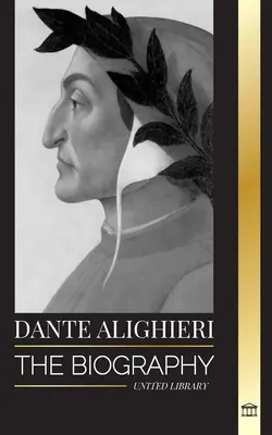 Dante Alighieri: Biografia włoskiego poety i filozofa, który naznaczył świat chrześcijański swoją Boską Komedią i Piekłem - Dante Alighieri: The Biography of an Italian Poet and Philosopher that marked the Christian world with his Divine Comedy and Inferno