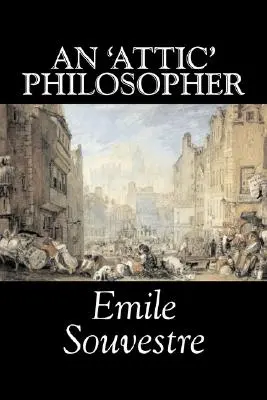 Filozof na poddaszu Emile'a Souvestre'a, literatura piękna, literatura piękna, klasyka - An 'Attic' Philosopher by Emile Souvestre, Fiction, Literary, Classics