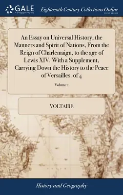 An Essay on Universal History, the Manners and Spirit of Nations, From the Reign of Charlemaign, to the age of Lewis XIV. Z suplementem zawierającym - An Essay on Universal History, the Manners and Spirit of Nations, From the Reign of Charlemaign, to the age of Lewis XIV. With a Supplement, Carrying