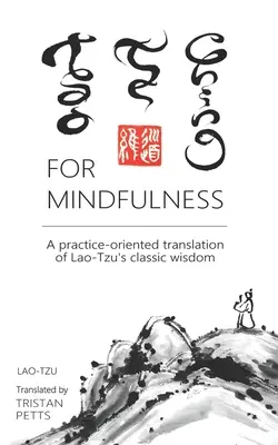 Tao Te Ching dla uważności: Zorientowane na praktykę tłumaczenie klasycznej mądrości Lao-Tzu - Tao Te Ching for Mindfulness: A practice-oriented translation of Lao-Tzu's classic wisdom