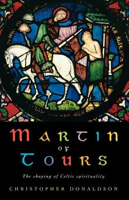 Marcin z Tours: Kształtowanie celtyckiego chrześcijaństwa - Martin of Tours: The Shaping of Celtic Christianity