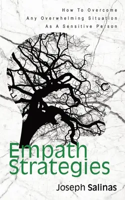 Strategie empatów: Jak przezwyciężyć każdą przytłaczającą sytuację jako osoba wrażliwa - Empath Strategies: How To Overcome Any Overwhelming Situation As A Sensitive Person