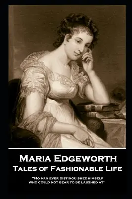 Maria Edgeworth - Opowieści o modnym życiu: „Żaden człowiek nigdy nie wyróżnił się tym, że nie mógł znieść bycia wyśmianym - Maria Edgeworth - Tales of Fashionable Life: 'No man ever distinguished himself who could not bear to be laughed at''