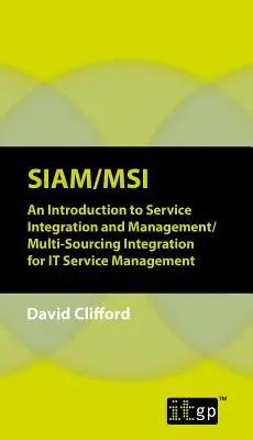 Siam/Msi: Wprowadzenie do integracji i zarządzania usługami/integracja wielu źródeł dla zarządzania usługami IT - Siam/Msi: An Introduction to Service Integration and Management/Multi-sourcing Integration for IT Service Management