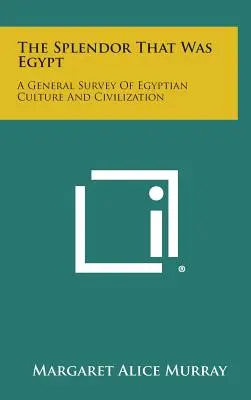 Splendor, jakim był Egipt: Ogólny przegląd egipskiej kultury i cywilizacji - The Splendor That Was Egypt: A General Survey of Egyptian Culture and Civilization