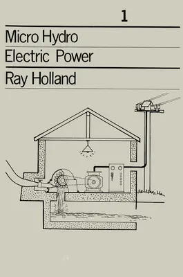 Mikroelektrownie wodne: dokumenty techniczne 1 - Micro-Hydro Electric Power: Technical Papers 1