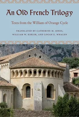 Starofrancuska trylogia: Teksty z cyklu Wilhelma Orańskiego - An Old French Trilogy: Texts from the William of Orange Cycle