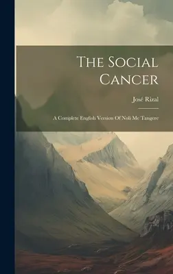 Rak społeczny: Pełna angielska wersja Noli Me Tangere - The Social Cancer: A Complete English Version Of Noli Me Tangere