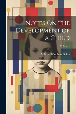 Uwagi na temat rozwoju dziecka; Tom 1 - Notes On the Development of a Child; Volume 1
