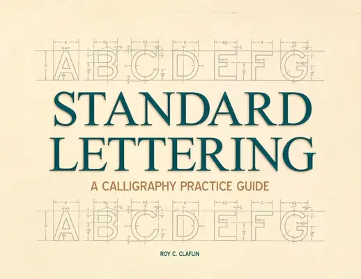 Standardowe liternictwo - przewodnik po kaligrafii: Z rozdziałem wprowadzającym do wczesnej typografii - Standard Lettering - A Calligraphy Practice Guide: With an Introductory Chapter on Early Typography