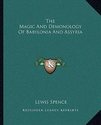 Magia i demonologia Babilonii i Asyrii - The Magic And Demonology Of Babylonia And Assyria