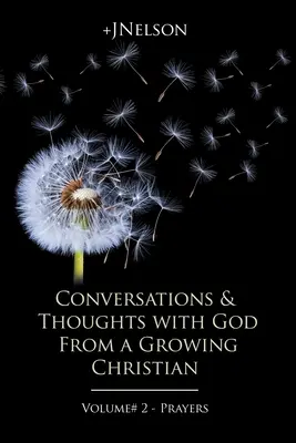 Rozmowy i myśli z Bogiem od dorastającego chrześcijanina - tom 2 - Modlitwy - Conversations & Thoughts with God From a Growing Christian - Volume # 2 - Prayers