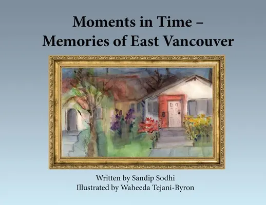 Chwile w czasie - wspomnienia ze wschodniego Vancouver - Moments in Time - Memories of East Vancouver