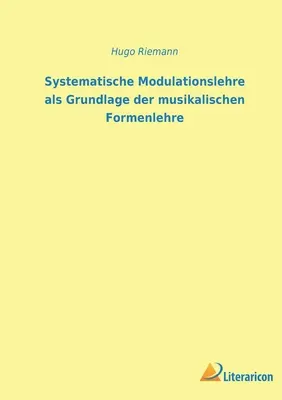 Systematische Modulationslehre als Grundlage der musikalischen Formenlehre