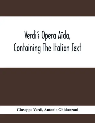 Verdi's Opera Ada, zawierająca włoski tekst z angielskim tłumaczeniem i muzyką wszystkich głównych utworów - Verdi'S Opera Ada, Containing The Italian Text, With An English Translation And The Music Of All The Principal Airs