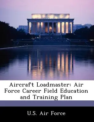 Aircraft Loadmaster: Plan edukacji i szkolenia w zakresie kariery sił powietrznych - Aircraft Loadmaster: Air Force Career Field Education and Training Plan