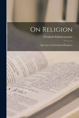 O religii; przemówienia do jej kulturalnych gardzicieli - On Religion; Speeches to its Cultured Despisers