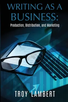 Pisanie jako biznes: Produkcja, dystrybucja i marketing - Writing as a Business: Production, Distribution, and Marketing