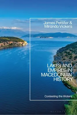 Jeziora i imperia w historii Macedonii: Kontestacja wód - Lakes and Empires in Macedonian History: Contesting the Waters