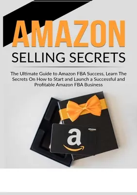Amazon Selling Secrets: Ostateczny przewodnik po sukcesie Amazon FBA, poznaj sekrety, jak rozpocząć i uruchomić udaną i dochodową Ama - Amazon Selling Secrets: The Ultimate Guide to Amazon FBA Success, Learn The Secrets On How to Start and Launch a Successful and Profitable Ama