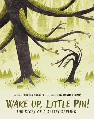 Obudź się, mała szpilko: Historia śpiącego drzewka - Wake Up, Little Pin!: The Story of a Sleepy Sapling