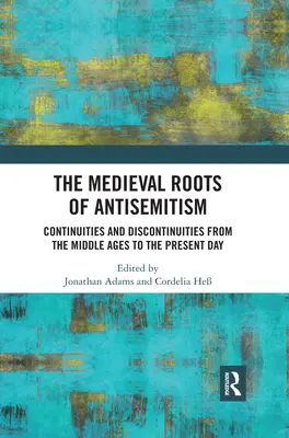 Średniowieczne korzenie antysemityzmu: Ciągłość i nieciągłość od średniowiecza do współczesności - The Medieval Roots of Antisemitism: Continuities and Discontinuities from the Middle Ages to the Present Day