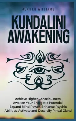 Przebudzenie Kundalini: Osiągnij wyższą świadomość, Obudź swój potencjał energetyczny, Rozwiń moc umysłu, Zwiększ zdolności psychiczne, Aktywacja - Kundalini Awakening: Achieve Higher Consciousness, Awaken Your Energetic Potential, Expand Mind Power, Enhance Psychic Abilities, Activate