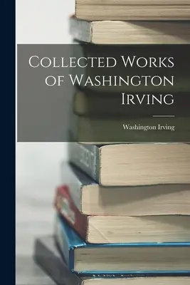 Dzieła zebrane Washingtona Irvinga - Collected Works of Washington Irving